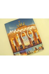 100 Städte Deutschlands - Eine Reise durch die schönsten Städte der Republik