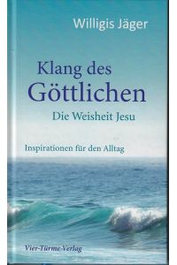 Klang des Göttlichen : die Weisheit Jesu ; Inspirationen für den Alltag.   - Willigis Jäger. Hrsg. von Winfried Nonhoff