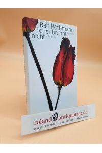 Feuer brennt nicht : Roman  - Ralf Rothmann