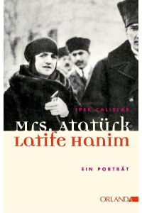 Mrs. Atatürk - Latife Hanim: Ein Porträt  - Ein Porträt