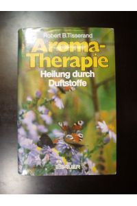 Aroma-Therapie. Heilung durch Duftstoffe