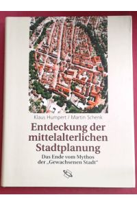 Entdeckung der mittelalterlichen Stadtplanung.   - Das Ende vom Mythos der gewachsenen Stadt.