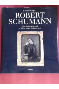 Robert Schumann.   - Eine Lebenschronik in Bildern und Dokumenten. Unter Mitarbeit von Gerd Nauhaus und mit Unterstützung des Robert-Schumann-Hauses Zwickau.