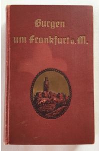Burgen und befestigte Gutshöfe um Frankfurt am Main, ihre Geschichte und Kriege.
