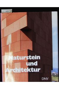 Naturstein und Architektur.   - Materialkunde, Anwendung, Steintechnik.
