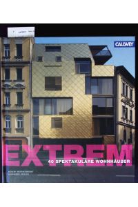 EXTREM!  - 40 spektakuläre Wohnhäuser.