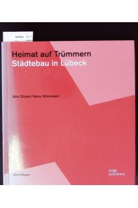 Heimat auf Trümmern.   - Städtebau in Lübeck; 1942-1959.