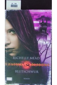 Vampire Academy 04: Blutschwur.   - Book 4 of 6: Vampire Academy.