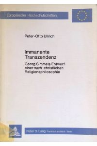 Immanente Transzendenz : Georg Simmels Entwurf e. nach-christl. Religionsphilosophie.   - Europäische Hochschulschriften / Reihe 20 / Philosophie ; Bd. 64