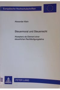 Steuermoral und Steuerrecht : Akzeptanz als Element einer steuerlichen Rechtfertigungslehre.   - Europäische Hochschulschriften / Reihe 2 / Rechtswissenschaft ; Bd. 2226