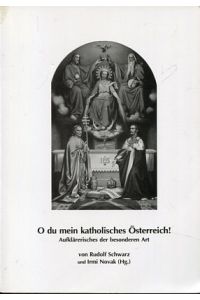 O du mein katholisches Österreich - Aufklärerisches der besonderen Art.   - Hg.: Irmi Novak. TextFactory.