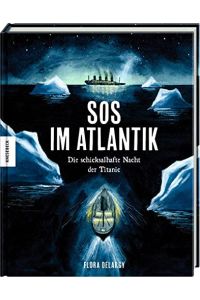 SOS im Atlantik : die schicksalhafte Nacht der Titanic.   - Flora Delargy ; Übersetzung: Dr. Wolfgang Bick, Osnabrück,