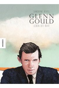 Glenn Gould - Leben off-beat.   - Sandrine Revel ; aus dem Französischen von Anja Kootz,