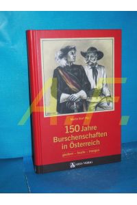 150 Jahre Burschenschaften in Österreich : gestern, heute, morgen.   - Martin Graf (Hg.)