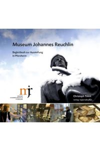 Museum Johannes Reuchlin: Begleitbuch zur Ausstellung in Pforzheim