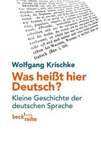 Was heißt hier Deutsch?: Kleine Geschichte der deutschen Sprache (Beck'sche Reihe)  - Kleine Geschichte der deutschen Sprache
