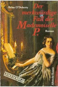 Der merkwürdige Fall der Mademoiselle P. : Roman  - Brian O'Doherty. Dt. von Anne Rademacher
