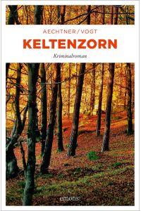Keltenzorn : Kriminalroman  - Belinda Vogt ; Uli Aechtner