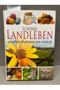 Schönes Landleben : ländliche Traditionen neu entdeckt.   - [Red.: Reinhard Jarczok]