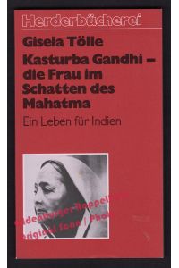 Kasturba Gandhi - die Frau im Schatten des Mahatma: Ein Leben für Indien - Tölle, Gisela