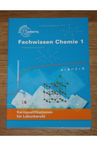 Fachwissen Chemie 1. Kernqualifikationen für Laborberufe.