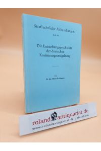 Die Entstehungsgeschichte der deutschen Koalitionsgesetzgebung. Eine Studie nach Quellen. (Strafrechtliche Abhandlungen, Heft 191)