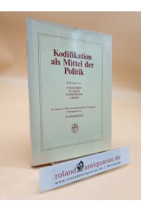 Kodifikation als Mittel der Politik. Vorträge und Diskussionsbeiträge über die deutsche, schweizerische und österreichische Kodifikationsbewegung um 1900.