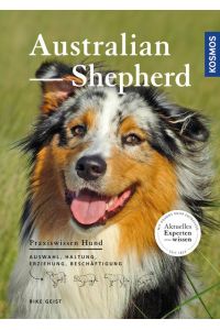 Australian Shepherd. Auswahl, Haltung, Erziehung, Beschäftigung.