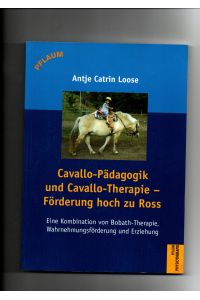 Antje-Catrin Loose, Cavallo-Pädagogik und Cavallo-Therapie - Förderung hoch zu Ross : eine Kombination von Bobath-Therapie, Wahrnehmungsförderung (SI) und erziehungswissenschaftlichen Aspekten.
