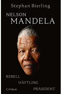 Nelson Mandela : Rebell, Häftling, Präsident.