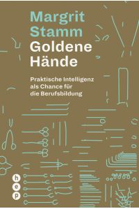 Goldene Hände  - Praktische Intelligenz als Chance für die Berufsbildung