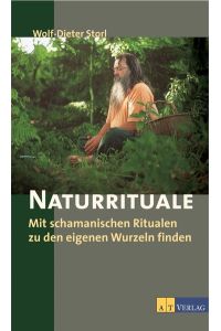 Naturrituale  - Mit schamanischen Ritualen zu den eigenen Wurzeln finden