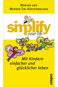 Mit Kindern einfacher und glücklicher leben (Simplify your life)  - Mit Kindern einfacher und glücklicher leben