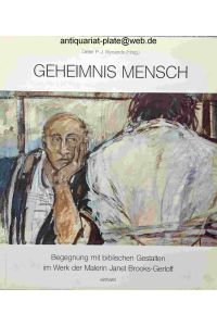 Geheimnis Mensch. Begegnung mit biblischen Gestalten im Werk der Malerin Janet Brooks-Gerloff.   - Dieter P. J. Wynands (Hrsg.)