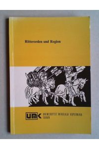 Ritterorden und Region. Politische, soziale und wirtschaftliche Verbindungen im Mittelalter.