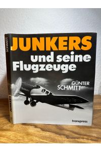 Hugo Junkers und seine Flugzeuge.   - Unter Mitarbeit von Angelika und Thomas Hofman.