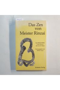 Das Zen von Meister Rinza : Aussprüche und Handlungen des Ch'an-Meisters Lin Chi I-hsüan (jap. Rinzai Gigen, gest. 10. 1. 866) ; / Aus dem Engl. ins Dt. übertr. von Sotetsu Yuzen