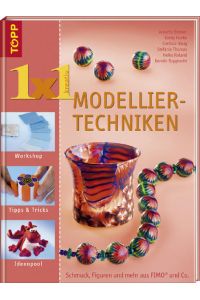 Modellier-Techniken: Schmuck, Figuren und mehr aus FIMO & Co. (TOPP 1 x 1 kreativ)