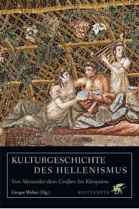Kulturgeschichte des Hellenismus. Von Alexander dem Großen bis Kleopatra