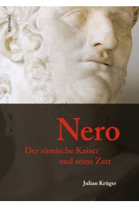 Nero: Der römische Kaiser und seine Zeit
