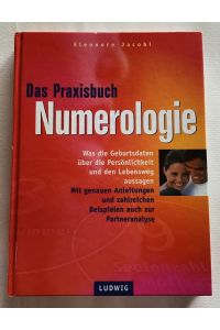 Das Praxisbuch Numerologie : Was die Geburtsdaten über die Persönlichkeit und den Lebensweg aussagen, mit genauen Anleitungen und zahlreichen Beispielen auch zur Partneranalyse.