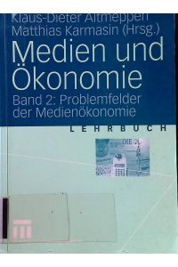 Medien und Ökonomie, Bd. 2: Problemfelder der Medienökonomie.   - Lehrbuch