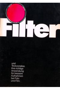 Filter und Trickvorsätze : ihre richtige Anwendung für bessere Aufnahmen bei Foto u. Film.