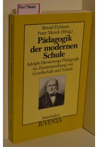 Pädagogik der modernen Schule. Adolph Diesterwegs Pädagogik im Zusammenhang von Gesellschaft und Schule.