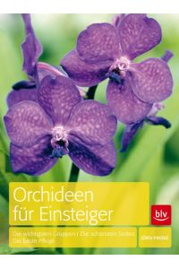 Orchideen für Einsteiger  - Die wichtigsten Gruppen · Die schönsten Sorten · Die beste Pflege