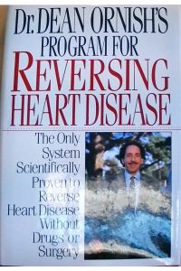 Dr. Dean Ornish's Program for Reversing Heart Disease: The Only System Scientifically Proven to Reverse Heart Disease Without Drugs or Surgery
