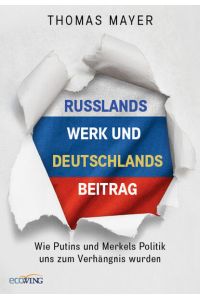 Russlands Werk und Deutschlands Beitrag  - Wie Putins und Merkels Politik uns zum Verhängnis wurden