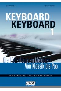 Keyboard Keyboard 1: Die 100 schönsten Melodien von Klassik bis Pop: Die 100 schönsten Melodien von Klassik bis Pop. Für Keyboard - leicht arrangiert