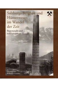 Salzburgs Bergbau und Hüttenwesen im Wandel der Zeit. Buntmetalle und stahlveredelnde Metalle; Festschrift Werner H. Paar zum 65. Geburtstag.