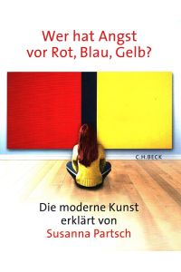 Wer hat Angst vor Rot, Blau, Gelb? : Die moderne Kunst.